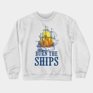 Burn the Ships Crewneck Sweatshirt